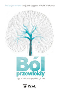 Ból przewlekły. Ujęcie kliniczne i psychologiczne - Wojciech Leppert, Mikołaj Majkowicz - książka