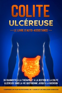 Colite Ulcéreuse – Le Livre d'Auto-Assistance : Du diagnostic à la thérapie et à la gestion de la colite ulcéreuse dans la vie quotidienne jusqu'à la guérison – Comprend un plan nutritionnel de 7 jours et les meilleurs exercices. - Maria Baumfink - ebook