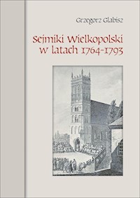 Sejmiki Wielkopolski w latach 1764-1793 - Glabisz Grzegorz - książka
