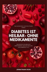 Diabetes ist heilbar - ohne Medikamente - Jonathan Dish - ebook