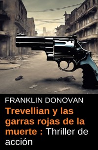 Trevellian y las garras rojas de la muerte : Thriller de acción - Franklin Donovan - ebook