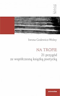 Na tropie 21 przygód ze współczesną książką poetycką - Gralewicz-Wolny Iwona - książka