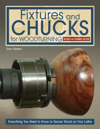 Fixtures and Chucks for Woodturning, Revised and Expanded Edition - Doc Green - ebook
