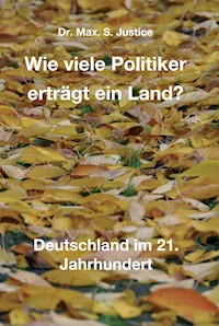 Wie viele Politiker erträgt ein Land? - Dr. Max. S. Justice - ebook
