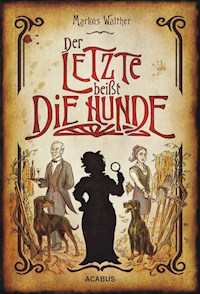 Der Letzte beißt die Hunde. Eine schwarze Krimikomödie - Markus Walther - ebook