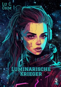 Luminarische Krieger - Band 2 von "Welt ohne Erde", auch separat lesbar - Lu C. Ohm - ebook