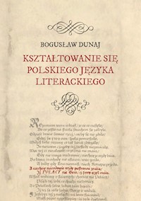 Kształtowanie się polskiego języka literackiego - Bogusław Dunaj - książka