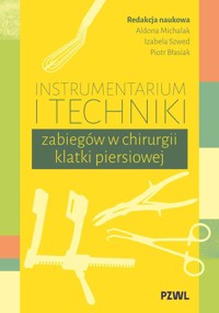 Instrumentarium i techniki zabiegów w chirurgii klatki piersiowej - Aldona Michalak, Izabela Szwed, Piotr Błasiak - książka