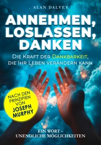 Annehmen, Loslassen, Danken - Alan Dalvey - ebook