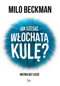 Jak czesać włochatą kulę. Matma bez liczb - Milo Beckman - książka