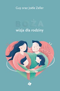 Boża wizja dla rodziny - Guy & Joele Zeller - ebook