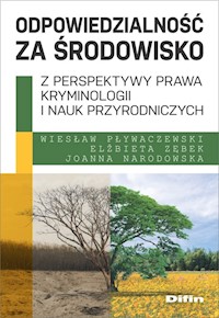 Odpowiedzialność za środowisko z perspektywy prawa, kryminologii i nauk przyrodniczych - Pływaczewski Wiesław, Zębek Elżbieta, Narodowska Joanna - książka