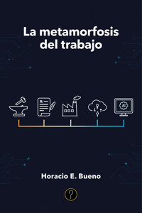 La metamorfosis del trabajo - Horacio E. Bueno - ebook