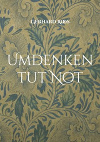 Umdenken tut Not - Gerhard Roos - ebook