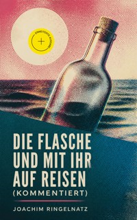 Die Flasche und mit ihr auf Reisen (Kommentiert) - Joachim Ringelnatz - ebook