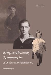 Kriegsverletzung Traumaerbe. "Gut, dass es ein Mädchen ist." - Dr. Marion Meier - ebook