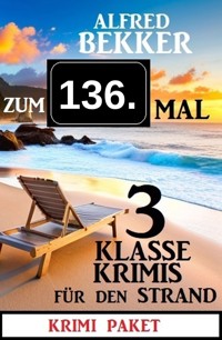 Zum 136. Mal 3 klasse Krimis für den Strand - Alfred Bekker - ebook