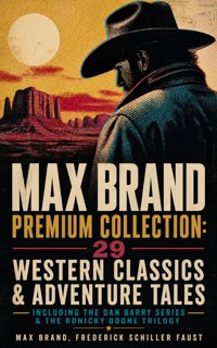MAX BRAND Premium Collection: 29 Western Classics & Adventure Tales - Including The Dan Barry Series & The Ronicky Doone Trilogy - Max Brand - ebook