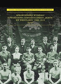 Sprawozdania Wydziału Towarzystwa Gimnastycznego „Sokół” we Wrocławiu 1908-1919 -  - książka
