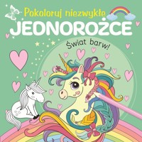 Pokoloruj niezwykłe jednorożce - zbiorowa praca - książka