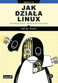 Jak działa Linux. Podręcznik administratora - Brian Ward - książka