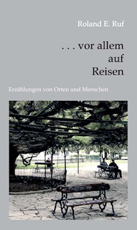 . . . vor allem auf Reisen - Roland E. Ruf - ebook