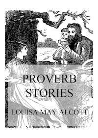 Proverb Stories - Louisa May Alcott - ebook