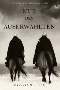 Nur den Auserwählten (Der Weg des Stahls—Buch Drei) - Rice Morgan - ebook