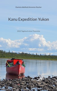 Kanu Expedition Yukon - Daniela Adelheid Ammeter Bucher - ebook