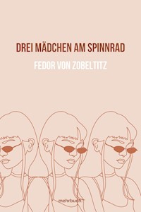 Drei Mädchen am Spinnrad - Fedor von Zobeltitz - ebook