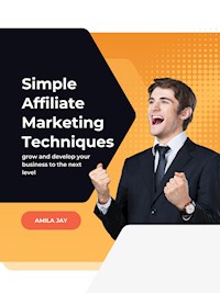 Simple Affiliate Marketing Techniques - Amila Jay - ebook
