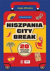 Hiszpania city break. 20 pomysłów na weekend pełen wrażeń - Maja Opałka - książka
