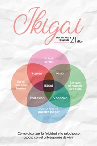 Ikigai: Cómo alcanzar la felicidad y la salud paso a paso con el arte japonés de vivir – incluye un reto Ikigai de 21 días - Aoi Nakamura - ebook