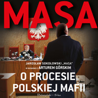 Masa o procesie polskiej mafii. Jarosław Sokołowski „Masa” w rozmowie z Arturem Górskim - Artur Górski - audiobook