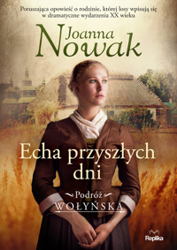 Echa przyszłych dni. Podróż wołyńska. Tom 1 - Joanna Nowak - książka