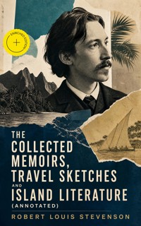 The Collected Memoirs, Travel Sketches and Island Literature (Annotated) - Robert Louis Stevenson - ebook
