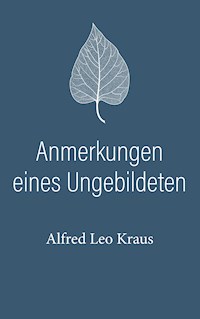 Anmerkungen eines Ungebildeten - Alfred Leo Kraus - ebook