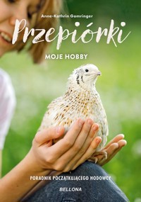 Przepiórki moje hobby Poradnik początkującego hodowcy - Gomringer Anne-Kathrin - książka