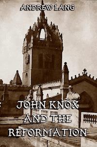 John Knox And The Reformation - Andrew Lang - ebook