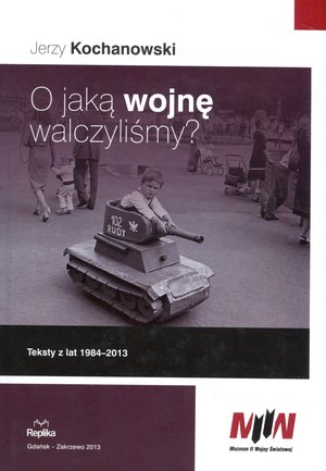O jaką wojnę walczyliśmy? Teksty z lat 1984-2013 - Jerzy Kochanowski - książka