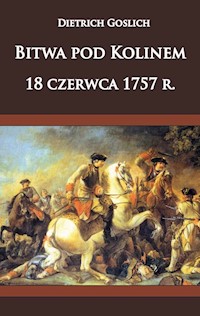 Bitwa pod Kolinem 18 czerwca 1757 roku - Dietrich Goslich - książka