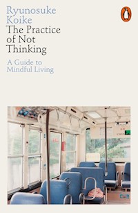 The Practice of Not Thinking: A Guide to Mindful Living - Ryunosuke Koike - książka