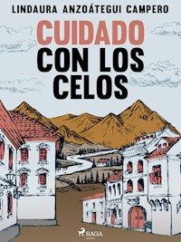 Cuidado con los celos - Lindaura Anzoátegui Campero - ebook