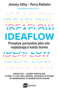 Ideaflow. Przepływ pomysłów jako siła napędzająca każdy biznes - Jeremy Utley, Perry Klebahn, David Kelley - książka