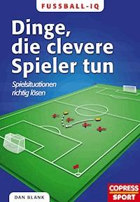 Fußball-IQ - Dinge, die clevere Spieler tun - Dan Blank - ebook