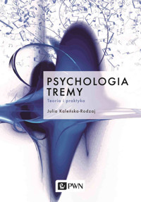 Psychologia tremy. Teoria i praktyka - Julia Kaleńska-Rodzaj - książka
