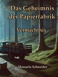 Das Geheimnis der Papierfabrik - Vermächtnis - Manuela Schneider - ebook