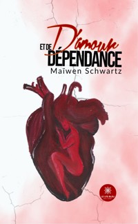 D’amour et de dépendance - Maïwen Schwartz - ebook