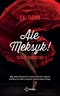 Ale Meksyk! Totalne wariactwo - Farion P.K. - ebook + książka