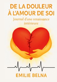 De la douleur a l'amour de soi - Emilie Belna - ebook